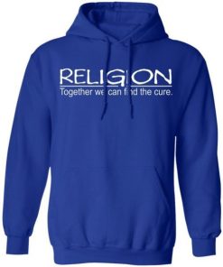 Religion Together We Can Find The Cure Shirt 2.jpg