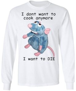 Remy Rat I Dont Want To Cook Anymore I Want To Die Shirt 1.jpg
