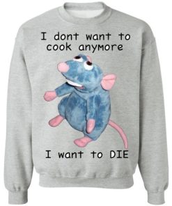 Remy Rat I Dont Want To Cook Anymore I Want To Die Shirt 3.jpg
