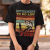 Retirement To Do List Fish Retro Vintage Shirt 2.jpg