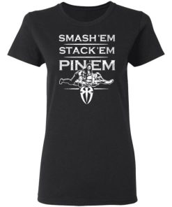 Roman Reigns Smash Em Stack Em Pin Em Shirt 1.jpg