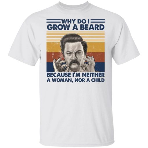 Ron Swanson Why Do I Grow A Beard Because Im Neither Vintage A Woman Shirt 327209.jpg