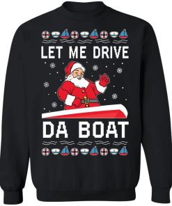 Santa Let Me Drive Da Boat Christmas Sweatshirt.jpg