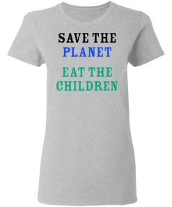 Save The Planet Eat The Babies Shirt 1.jpg