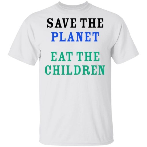 Save The Planet Eat The Children Shirt