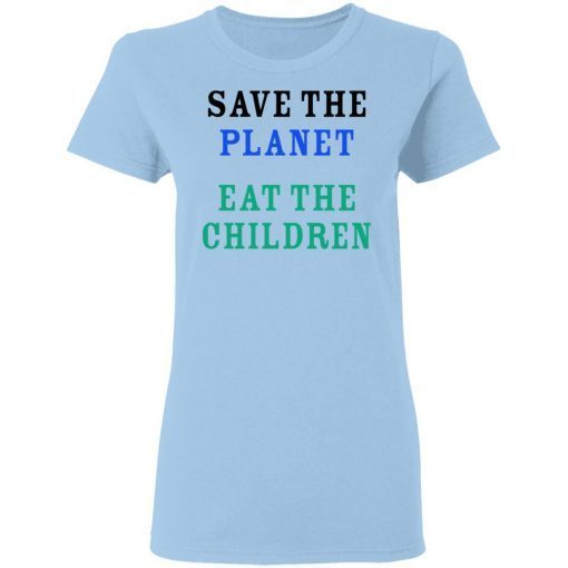 Save The Planet Eat The Children Shirt 1.jpg