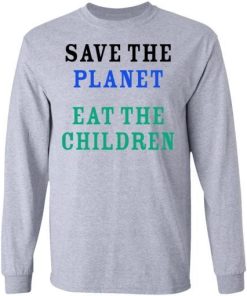 Save The Planet Eat The Children Shirt 2.jpg