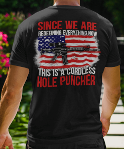 Since We Are Redefining Everything Now This Is A Cordless Hole Puncher Shirt 1.png