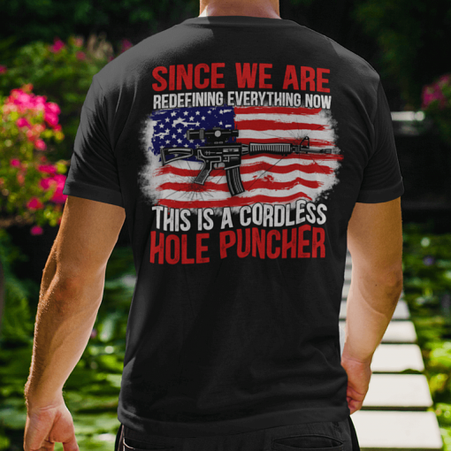 Since We Are Redefining Everything Now This Is A Cordless Hole Puncher Shirt 1.png