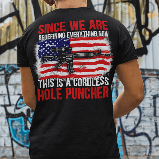 Since We Are Redefining Everything Now This Is A Cordless Hole Puncher Shirt.png