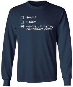 Single Taken Mentally Dating Chandler Bing Shirt 2.jpg
