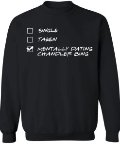 Single Taken Mentally Dating Chandler Bing Shirt