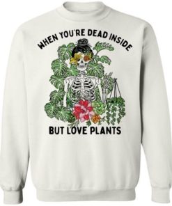 Skeleton When Youre Dead Inside But Love Plants Shirt 4.jpg