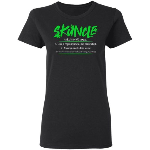 Skuncle Definition Like A Regular Uncle But More Chill Always Smells Like Weed 1.jpg