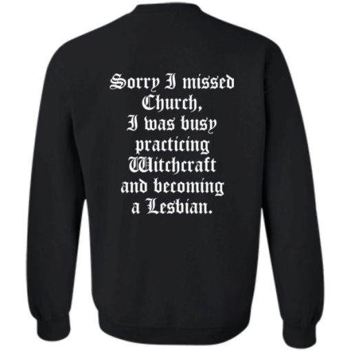 Sorry I Missed Church I Was Busy Practicing Witchcraft And Become Lesbian Shirt 1.jpg