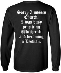 Sorry I Missed Church I Was Busy Practicing Witchcraft And Become Lesbian Shirt 4.jpg