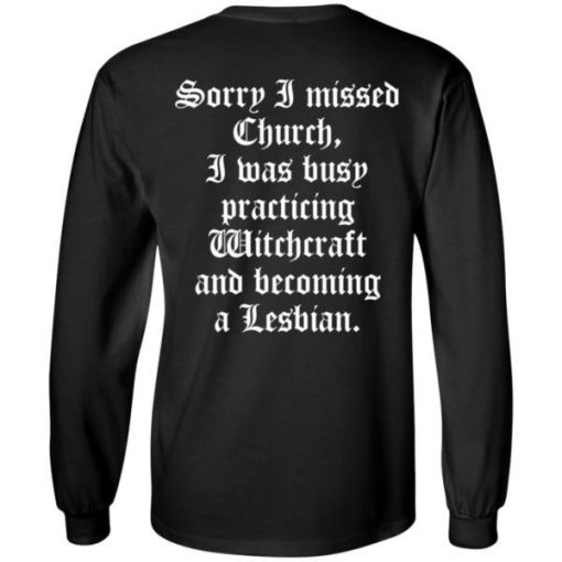 Sorry I Missed Church I Was Busy Practicing Witchcraft And Become Lesbian Shirt 4.jpg