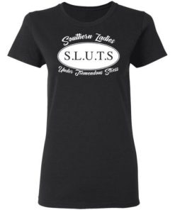 Southern Ladies Sluts Under Tremendous Stress Shirt 1.jpg
