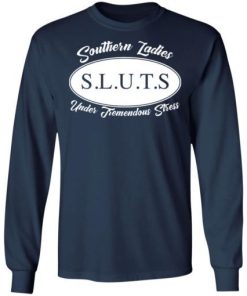 Southern Ladies Sluts Under Tremendous Stress Shirt 2.jpg