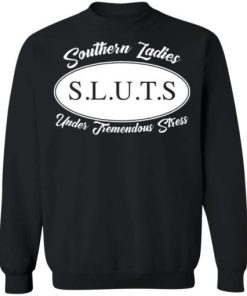 Southern Ladies Sluts Under Tremendous Stress Shirt 4.jpg