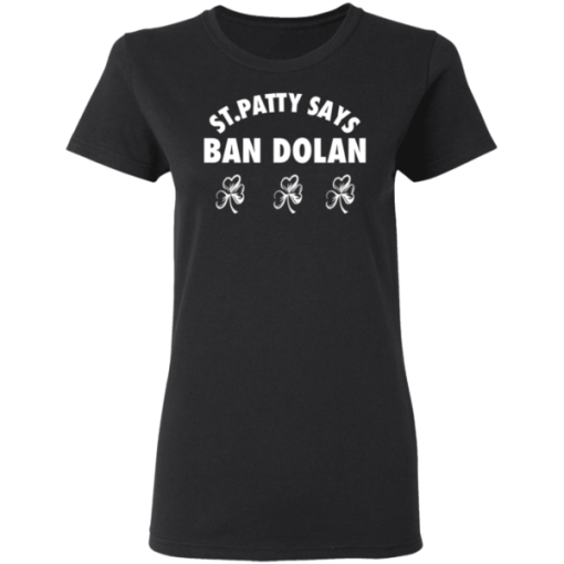 St Patty Says Ban Dolan Shirt 1.png