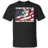 Stand For The Flag Kneel For The Cross Shirt 2.png