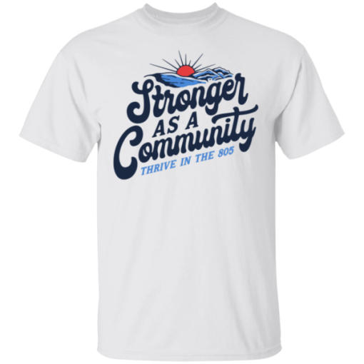 Stronger As A Community Thrive In The 805 Shirt.png