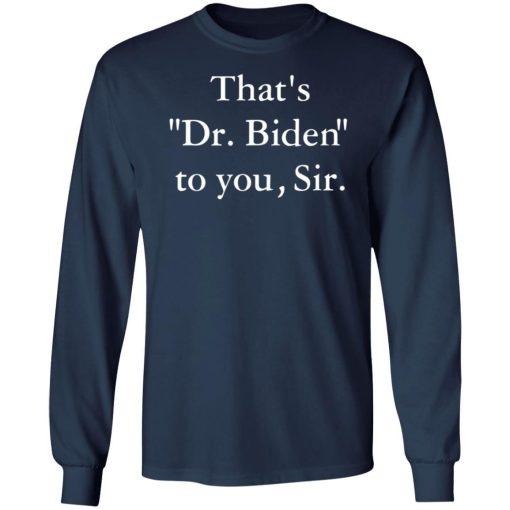 Thats Dr Biden To You Sir Shirt 2.jpg