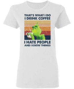 Thats What I Do I Drink Coffee I Hate People Grinch Shirt 1.jpg