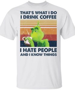 Thats What I Do I Drink Coffee I Hate People Grinch Shirt.jpg