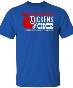 The Best Memories Start With A Dickens Cider There Is No Wrong Way To Have One Shirt