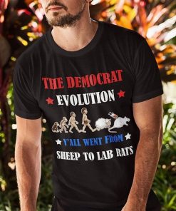 The Democrat Evolution Yall Went From Sheep To Lab Rats Shirt.jpg