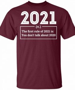 The First Rule Of 2021 Is You Dont Talk About 2020 Shirt 2.jpg
