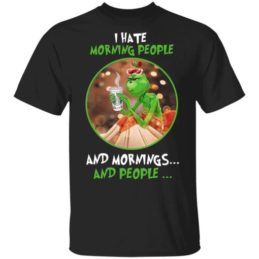 The Grinch I Hate Morning People And Mornings And People.jpg