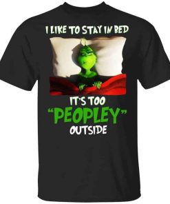 The Grinch I Like To Stay In Bed Its Too Peopley Outside.jpg