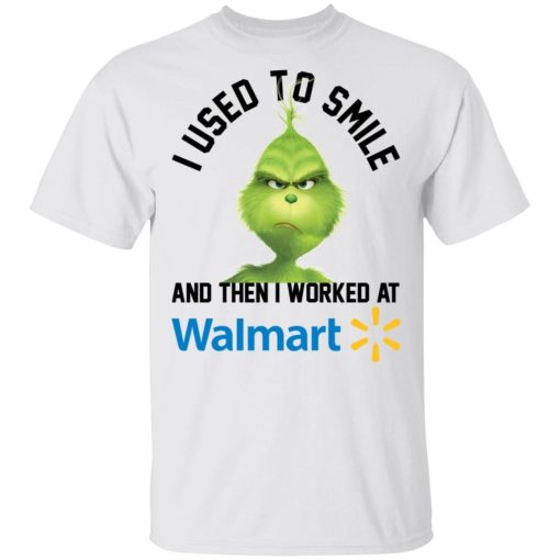 The Grinch I Used To Smile And Then I Worked At Walmart.jpg