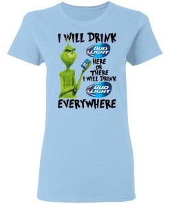 The Grinch I Will Drink Bud Light Here Or There I Will Drink Bud Light Everywhere T Shirts 1.jpg