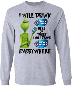 The Grinch I Will Drink Bud Light Here Or There I Will Drink Bud Light Everywhere T Shirts 2.jpg