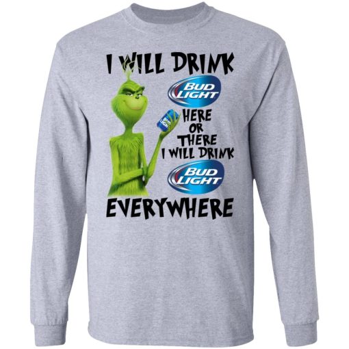 The Grinch I Will Drink Bud Light Here Or There I Will Drink Bud Light Everywhere T Shirts 2.jpg