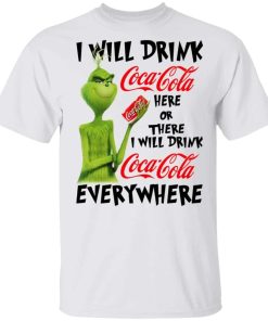 The Grinch I Will Drink Coca Cola Here Or There I Will Drink Coca Cola Everywhere.jpg