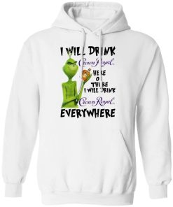 The Grinch I Will Drink Crown Royal Here Or There I Will Drink Crown Royal Everywhere 3.jpg
