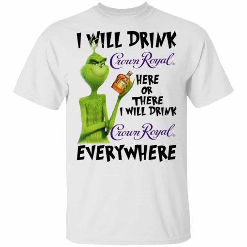 The Grinch I Will Drink Crown Royal Here Or There I Will Drink Crown Royal Everywhere.jpg