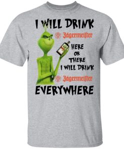 The Grinch I Will Drink Jagermeister Here Or There I Will Drink Jagermeister Everywhere.jpg