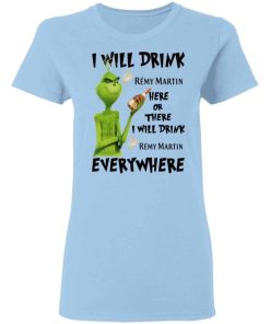 The Grinch I Will Drink Remy Martin Here Or There I Will Drink Remy Martin Everywhere 1.jpg