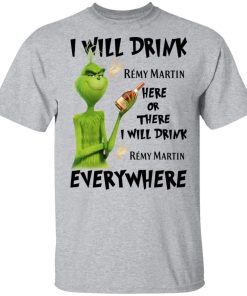 The Grinch I Will Drink Remy Martin Here Or There I Will Drink Remy Martin Everywhere.jpg