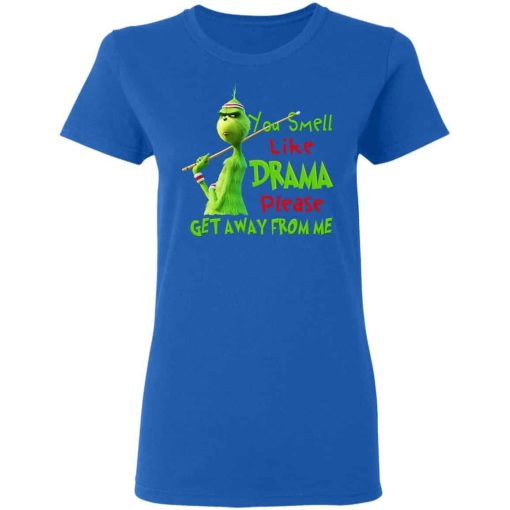 The Grinch You Smell Like Drama Please Get Away From Me Shirt 1.jpg