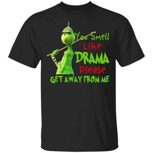The Grinch You Smell Like Drama Please Get Away From Me Shirt.jpg