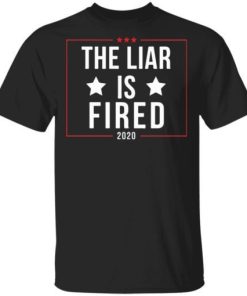 The Liar Is Fired 2020 Shirt.jpg