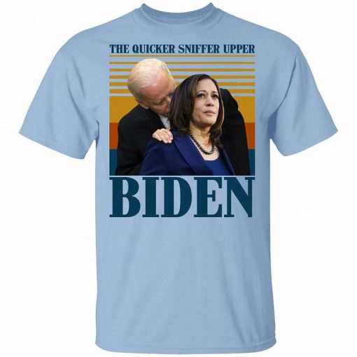 The Quicker Sniffer Upper Biden Shirt 2.jpg