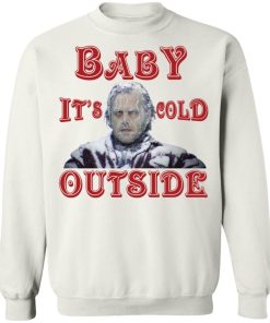 The Shining Baby Its Cold Outside Christmas Shirt.jpg